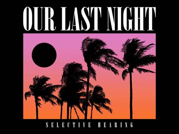 OUR LAST NIGHT – SELECTIVE HEARING