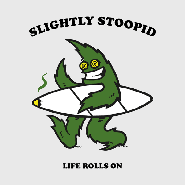 SLIGHTLY STOOPID – LIFE ROLLS ON