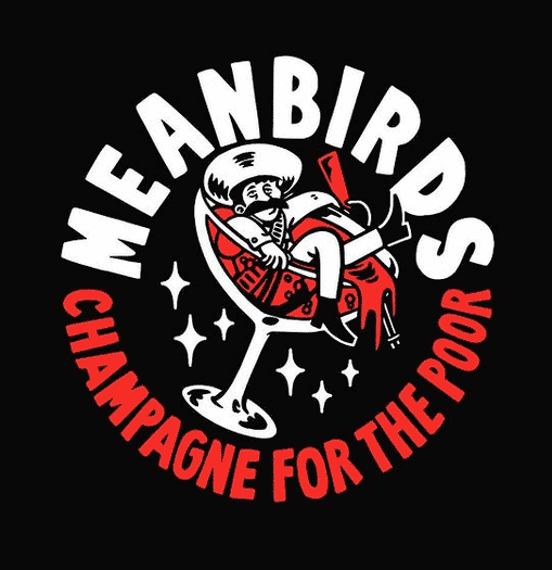 MEANBIRDS – CHAMPAGNE FOR THE POOR